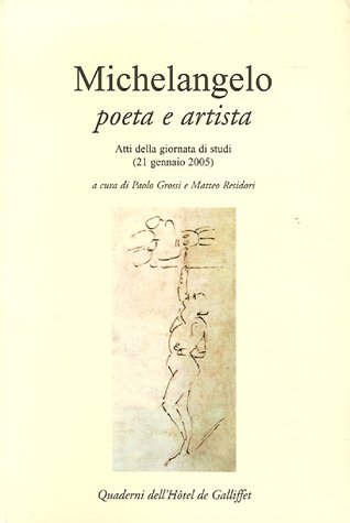 michelangelo poeta e artista : atti della giornata di studi (21 gennaio 2005)