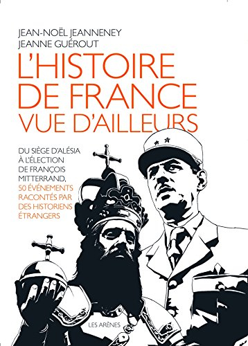 L'histoire de France vue d'ailleurs : du siège d'Alésia à l'élection de François Mitterrand, 50 évén