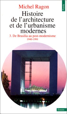 Histoire de l'architecture et de l'urbanisme modernes. Vol. 3. De Brasilia au post-modernisme : 1940