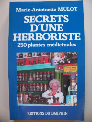 Secrets d'une herboriste : 250 plantes médicinales, 115 maladies courantes, conseils de beauté