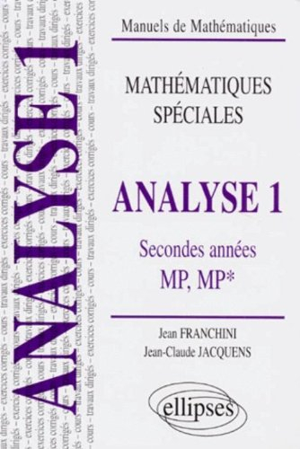 Analyse, classes de seconde année, MP, MP* : cours et exercices corrigés, travaux dirigés. Vol. 1