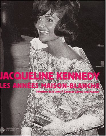 Jacqueline Kennedy, les années Maison-Blanche : sélections de la John F. Kennedy Library and Museum 