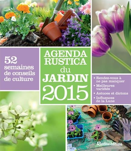 Agenda Rustica du jardin 2015 : 52 semaines de conseils de culture