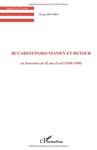 Bucarest-Paris-Niamey et retour ou Souvenirs de 42 ans d'exil (1948-1990)