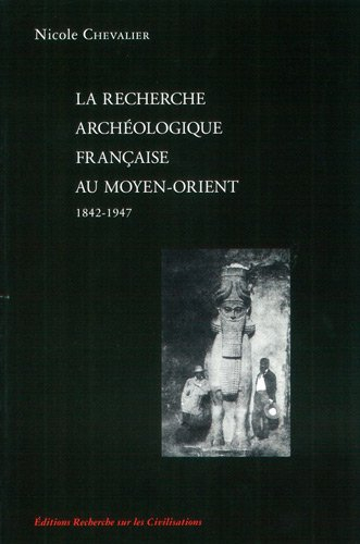 La recherche archéologique française au Moyen-Orient, 1842-1947