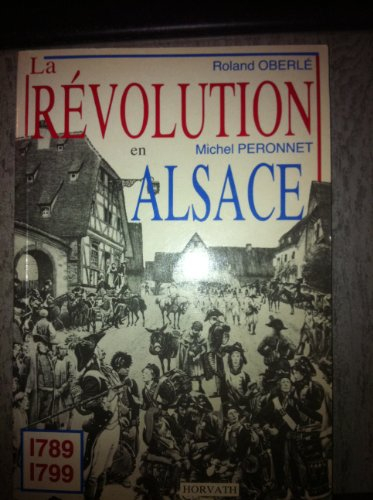 La Révolution en Alsace : 1789-1799 (La Révolution française dans les départements .)