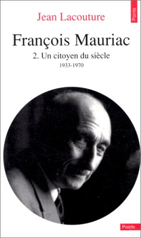 François Mauriac. Vol. 2. Un Citoyen du siècle : 1933-1970