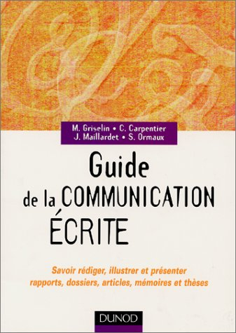 Guide de la communication écrite : savoir rédiger, illustrer et présenter rapports, dossiers, articl