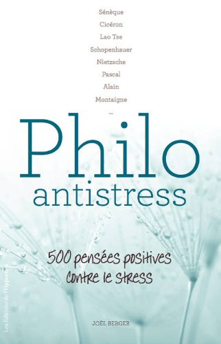 Philo antistress : 500 pensées positives contre le stress