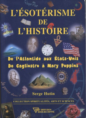 L'ésotérisme de l'histoire : de l'Atlantide aux Etats-Unis, de Cagliostro à Mary Poppins