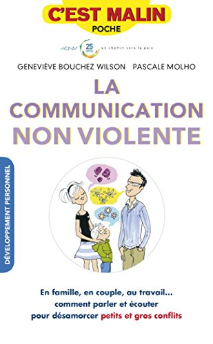 La communication non violente : en famille, en couple, au travail... comment parler et écouter pour 