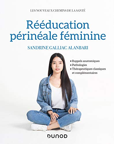 Rééducation périnéale féminine : rappels anatomiques, pathologies, thérapeutiques classiques et comp