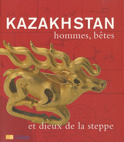 Kazakhstan : hommes, bêtes et dieux de la steppe : exposition, Paris, Musée Guimet, 29 octobre 2010-