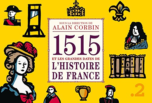 1515 et les grandes dates de l'histoire de France, revisitées par les grands historiens d'aujourd'hu