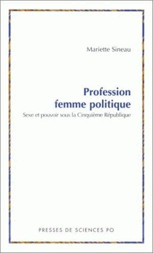 Profession, femme politique : sexe et pouvoir sous la cinquième République