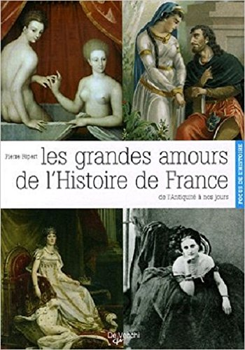 Les grandes amours de l'histoire de France : de l'Antiquité à nos jours