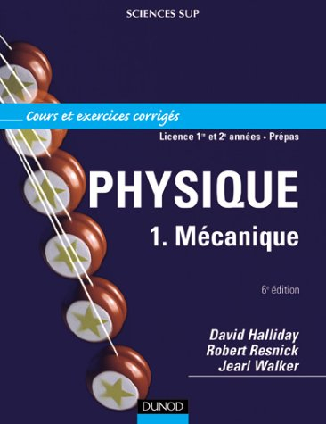 Physique. Vol. 1. Mécanique : cours et exercices corrigés, licence 1re et 2e années, prépas