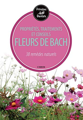 Fleurs de Bach : propriétés, traitements et conseils : 38 remèdes naturels