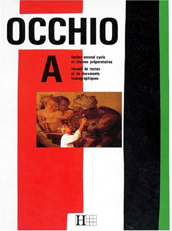 Occhio A : italien second cycle et classes préparatoires, recueil de textes et de documents iconogra