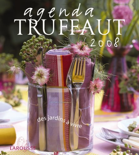 Agenda Truffaut 2008 : des jardins à vivre
