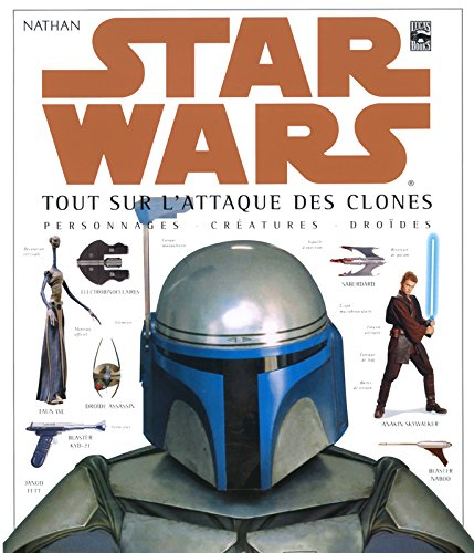 Star Wars : tout sur l'Attaque des clones : personnages, créatures, droïdes