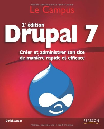 Drupal 7 : créer et administrer son site de manière rapide et efficace