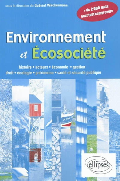 Environnement et écosociété : histoire, acteurs, économie, gestion, droit, écologie, patrimoine, san