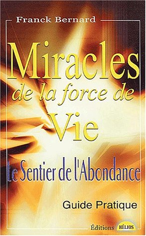 Miracles de la force de vie : le sentier de l'abondance