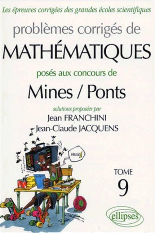 Problèmes corrigés de mathématiques posés aux concours de Mines-Ponts. Vol. 9