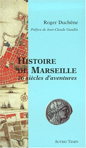 histoire de marseille : 26 siècles d'aventures