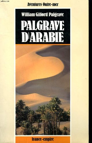 Palgrave d'Arabie : une année dans l'Arabie centrale, 1862-1863
