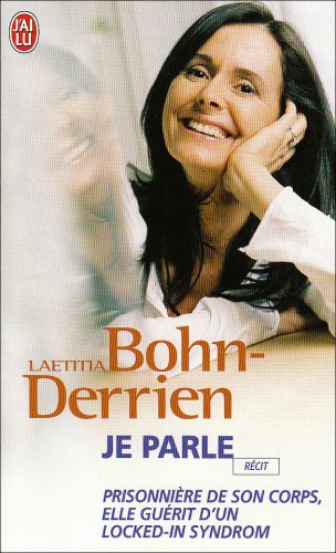 Je parle : l'extraordinaire retour à la vie d'un locked-in syndrom - Laetitia Bohn-Derrien