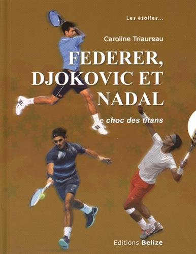 Federer, Djokovic et Nadal : le choc des titans