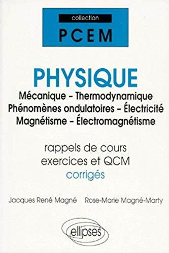 Physique : mécanique, thermodynamique, phénomènes ondulatoires, électricité, magnétisme, électromagn