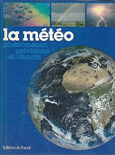 La Météo, phénomènes, prévisions et climats