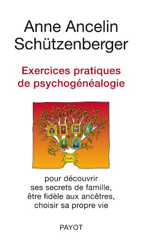 Exercices pratiques de psychogénéalogie : pour découvrir ses secrets de famille, être fidèle aux anc