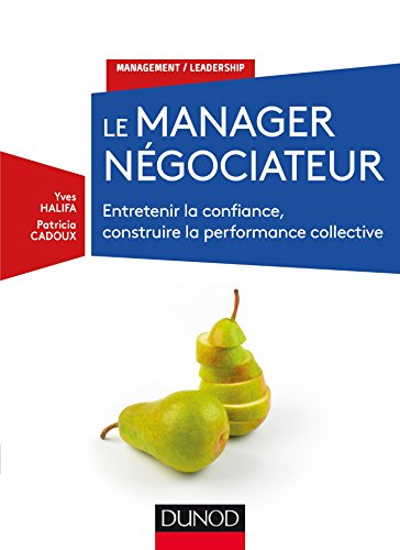 Le manager négociateur : entretenir la confiance, construire la performance collective