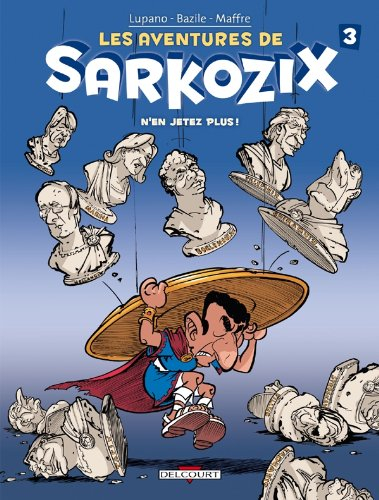 Les aventures de Sarkozix. Vol. 3. N'en jetez plus !