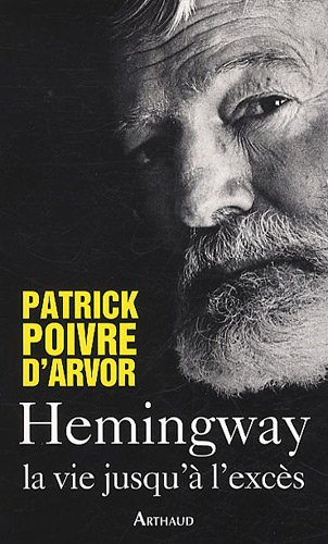 Hemingway : la vie jusqu'à l'excès