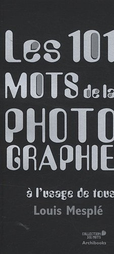 Les 101 mots de la photographie à l'usage de tous