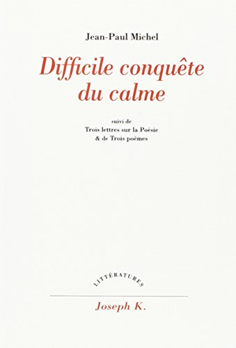 Difficile conquête du calme. Trois lettres sur la poésie et de Trois poèmes