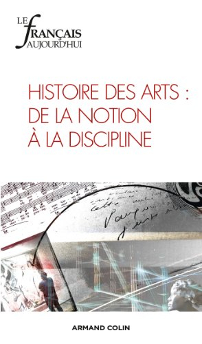 Français aujourd'hui (Le), n° 182. Histoire des arts : de la notion à la discipline
