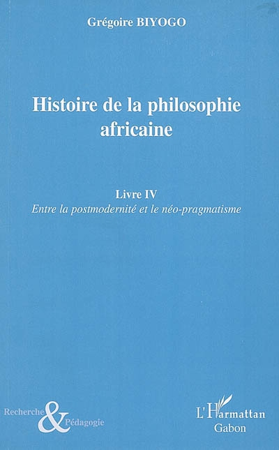 Histoire de la philosophie africaine. Vol. 4. Entre la postmodernité et le néo-pragmatisme