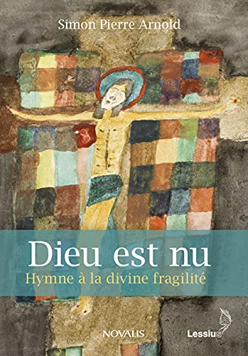 Dieu est nu : hymne à la divine fragilité