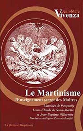 Le martinisme : l'enseignement secret des maîtres : Martinès de Pasqually, Louis-Claude de Saint-Mar