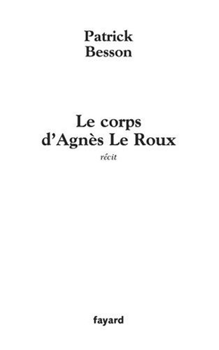 Le corps d'Agnès Le Roux : récit