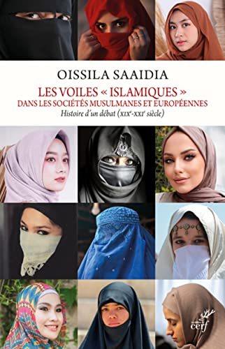 Les voiles islamiques dans les sociétés musulmanes et européennes : histoire d'un débat : XIXe-XXIe 