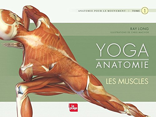 Yoga anatomie : anatomie pour le mouvement. Vol. 1. Les muscles