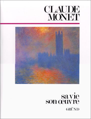 Claude Monet : sa vie, son oeuvre