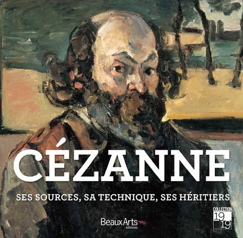 Cézanne : ses sources, sa technique, ses héritiers